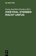 Zweymal Sterben Macht Unfug: Ein Lustspiel in Fnf Aufzgen