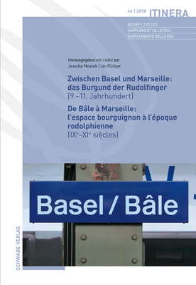 Zwischen Basel Und Marseille: Das Burgund Der Rudolfinger ( 9.-11.Jahrhundert ) de Bale a Marseille: l'Espace Bourguignon a l'Epoque Rodolphienne ( Ixe-XIE Siecles ) - Nowak, Jessika (Editor), and Rudiger, Jan (Editor)