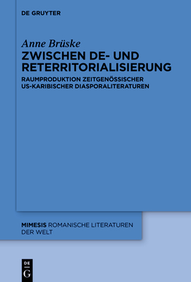 Zwischen De- Und Reterritorialisierung: Raumproduktion Zeitgenssischer Us-Karibischer Diasporaliteraturen - Br?ske, Anne