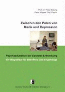 Zwischen Den Polen Von Manie Und Depression: Psychoedukation Bei Bipolarer Erkrankung. Ein Wegweiser Fr Betroffene Und Angehrige - Brunig, Peter; Wagner, Petra