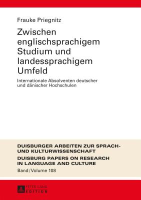 Zwischen Englischsprachigem Studium Und Landessprachigem Umfeld: Internationale Absolventen Deutscher Und Daenischer Hochschulen - Ammon, Ulrich, and Priegnitz, Frauke