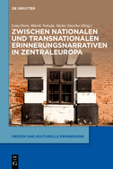 Zwischen Nationalen Und Transnationalen Erinnerungsnarrativen in Zentraleuropa