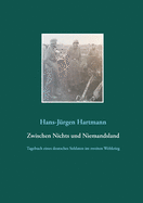 Zwischen Nichts und Niemandsland: Tagebuch eines deutsches Soldaten im zweiten Weltkrieg