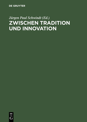 Zwischen Tradition Und Innovation - Schwindt, J?rgen Paul (Contributions by), and Full, Bettina (Contributions by), and Hose, Martin (Contributions by)