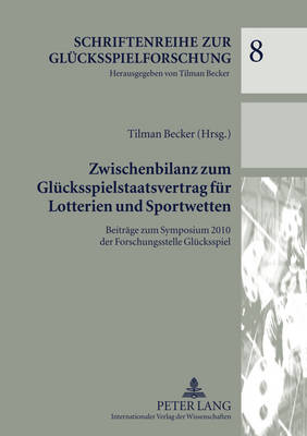 Zwischenbilanz Zum Gluecksspielstaatsvertrag Fuer Lotterien Und Sportwetten: Beitraege Zum Symposium 2010 Der Forschungsstelle Gluecksspiel - Becker, Tilman (Editor)