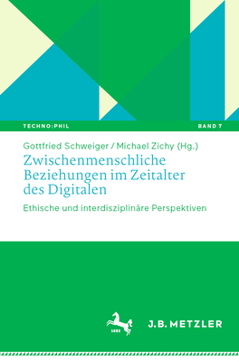 Zwischenmenschliche Beziehungen im Zeitalter des Digitalen: Ethische und interdisziplinare Perspektiven - Schweiger, Gottfried (Editor), and Zichy, Michael (Editor)