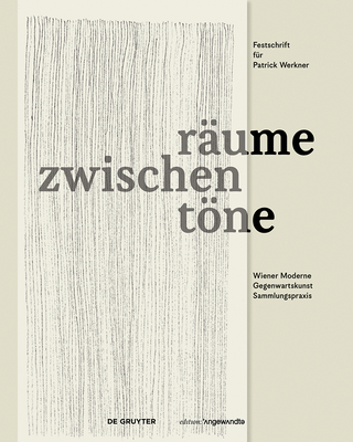 Zwischenrume Zwischentne: Wiener Moderne, Gegenwartskunst, Sammlungspraxis. Festschrift Fr Patrick Werkner - Reinhold, Bernadette (Editor), and Kernbauer, Eva (Editor)