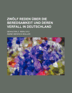 Zwolf Reden Uber Die Beredsamkeit Und Deren Verfall in Deutschland: Gehalten Z. Wien 1812