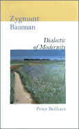 Zygmunt Bauman: Dialectic of Modernity