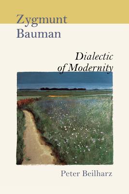 Zygmunt Bauman: Dialectic of Modernity - Beilharz, Peter