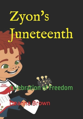 Zyon's Juneteenth: Celebration of Freedom - Brown, Deanna